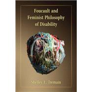 Foucault and Feminist Philosophy of Disability
