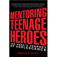 Mentoring Teenage Heroes The Hero's Journey of Adolescence