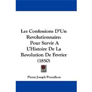 Confessions D'un Revolutionnaire : Pour Servir A L'Histoire de la Revolution de Fevrier (1850)
