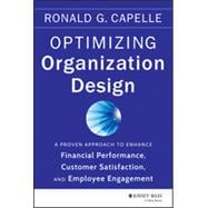 Optimizing Organization Design A Proven Approach to Enhance Financial Performance, Customer Satisfaction and Employee Engagement