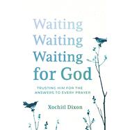 Waiting for God Trusting Him for the Answers to Every Prayer