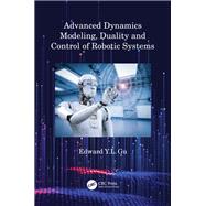 Advanced Dynamics Modeling, Duality and Control of Robotic Systems