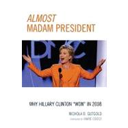 Almost Madam President : Why Hillary Clinton 