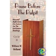 Pause Before the Pulpit : Personal Reflections for Pastors on the Lectionary Readings: Cycle B