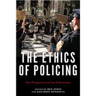 The Ethics of Policing: New Perspectives on Law Enforcement
