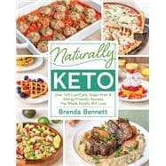 Naturally Keto Over 125 Low-Carb, Sugar-Free & Allergy-Friendly Recipes the Whole Family Will L ove