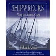 Shipwrecks along the Atlantic Coast : A Remarkable Collection of Photographs of Maritime Accidents from Maine to Florida