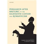 Persuasion after Rhetoric in the Eighteenth Century and Romanticism