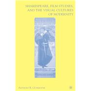 Shakespeare, Film Studies, and the Visual Cultures of Modernity