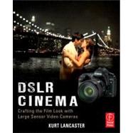 DSLR Cinema: Crafting the Film Look with Large Sensor Video Cameras