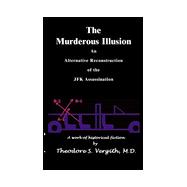The Murderous Illusion: An Alternative Reconstruction of the JFK Assassination