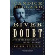 The River of Doubt Theodore Roosevelt's Darkest Journey