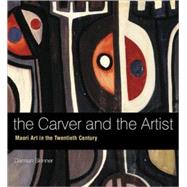 The Carver and the Artist Maori Art in the Twentieth Century