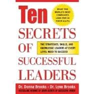 Ten Secrets of Successful Leaders : The Strategies, Skills, and Knowledge Leaders at Every Level Need to Succeed
