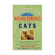 The Veterinarians' Guide to Natural Remedies for Cats Safe and Effective Alternative Treatments and Healing Techniques from the Nation's Top Holistic Veterinarians