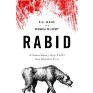 Rabid : A Cultural History of the World's Most Diabolical Virus