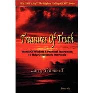 Volume : TREASURES of TRUTH--Words of Wisdom and Practical Instruction to Help Overcomers Overcome/ Part 4 Of 7