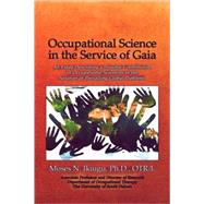 Occupational Science in the Service of Gaia: An Essay Describing a Possible Contribution of Occupational Scientists to the Solution of Prevailing Global Problems