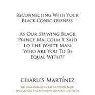 Reconnecting With Your Black Consciousness: As Our Shining Black Prince Malcolm X Said to the White Man: 