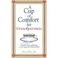 Cup of Comfort for Grandparents : Stories That Celebrate a Very Special Relationship