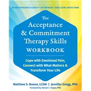 The Acceptance and Commitment Therapy Skills Workbook