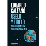 Úselo y tírelo Nuestro planeta, nuestra única casa,9786070313738