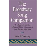 The Broadway Song Companion An Annotated Guide to Musical Theatre Literature by Voice Type and Song Style