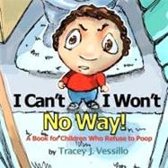 I Can't, I Won't, No Way! : A Book for Children Who Refuse to Poop