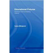 Educational Futures: Dominant and Contesting Visions