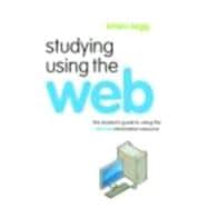 Studying Using the Web: The Student's Guide to Using the Ultimate Information Resource
