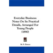 Everyday Business : Notes on Its Practical Details, Arranged for Young People (1890)