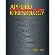 Applied Kinesiology : A Training Manual and Reference Book of Basic Principles and Practices