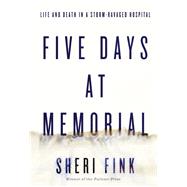 Five Days at Memorial: Life and Death in a Storm-ravaged Hospital