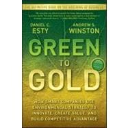 Green to Gold How Smart Companies Use Environmental Strategy to Innovate, Create Value, and Build Competitive Advantage