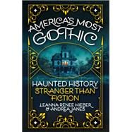 America’s Most Gothic: Haunted History Stranger than Fiction