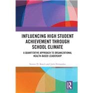 Influencing High Student Achievement through School Culture and Climate: A Quantitative Approach to Organizational Health-Based Leadership