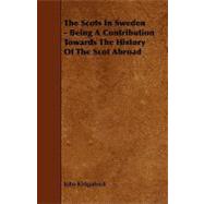 The Scots in Sweden: Being a Contribution Towards the History of the Scot Abroad