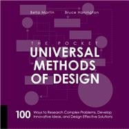 The Pocket Universal Methods of Design 100 Ways to Research Complex Problems, Develop Innovative Ideas, and Design Effective Solutions