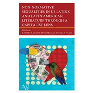 Non-Normative Sexualities in US Latinx and Latin American Literature Through a Capitalist Lens