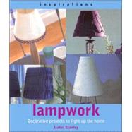Lampwork : Decorative Projects to Light up the Home