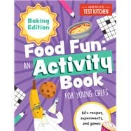 Food Fun An Activity Book for Young Chefs Baking Edition: 60+ recipes, experiments, and games