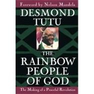 The Rainbow People of God The Making of a Peaceful Revolution