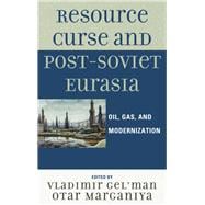 Resource Curse and Post-Soviet Eurasia Oil, Gas, and Modernization
