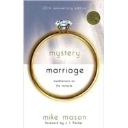 The Mystery of Marriage 20th Anniversary Edition Meditations on the Miracle