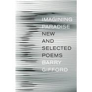 Imagining Paradise New and Selected Poems