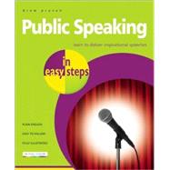 Public Speaking in Easy Steps Learn to Deliver Inspirational Speeches