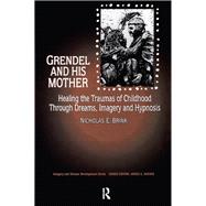 Grendel and His Mother: Healing the Traumas of Childhood Through Dreams, Imagery, and Hypnosis,9780415783743
