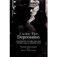 I like the Depression : Learning how to make your own chicken soup in troubled Times