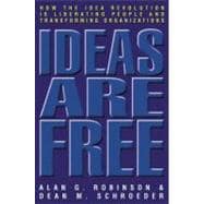 Ideas Are Free How the Idea Revolution Is Liberating People and Transforming Organizations