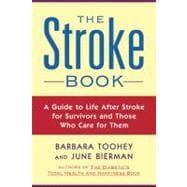 Stroke Book : A Guide to Life after Stroke for Survivors and Those Who Care For Them